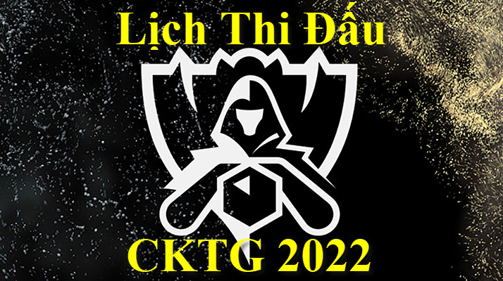 lịch thi đấu CKTG LMHT 2022